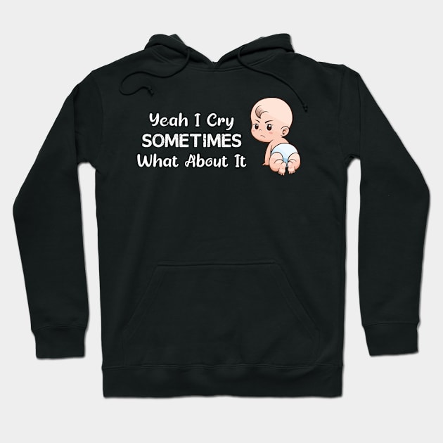 BABY - Yeah I Cry Sometimes What About It Baby Hoodie by TrendyStitch